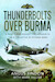 Thunderbolts over Burma; A Pilot's War Against the Japanese in 1945 and the Battle of Sittang Bend 