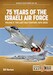 75 Years of Israeli Air Force Volume 2: The Last Half Century, 1973-2023 