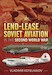 Lend-Lease and Soviet Aviation in the Second World War (soft cover version) HEL0795