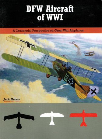 DFW Aircraft of World War 1, A Centennial perspective on Great War Airplanes  9781935881544