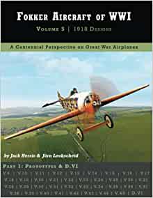 Fokker Aircraft of WW1 Volume 5. 1918 Designs Part 1.Prototypes and D.VI  9781953201096