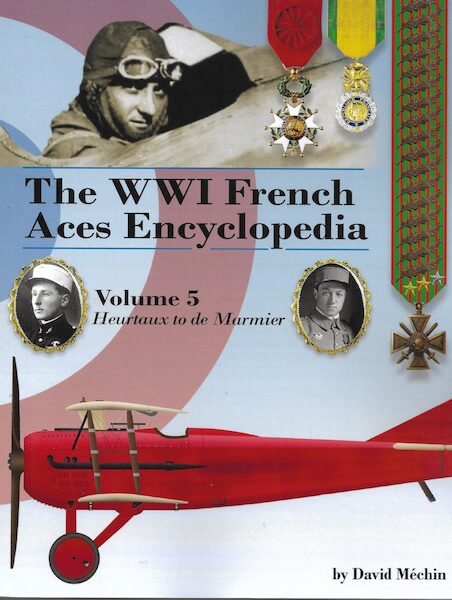 The WWI French Aces Encyclopedia Volume 5: Heurtaux to De Marmier  9781953201348