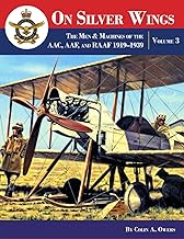 On Silver Wings Volume 3. The Men and Machines of the AAC,AAF and RAAF 1919-1939  9781953201676