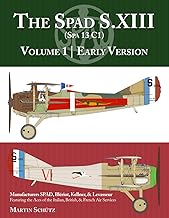 The Spad S.XIII Volume One. Early Versions  9781953201768