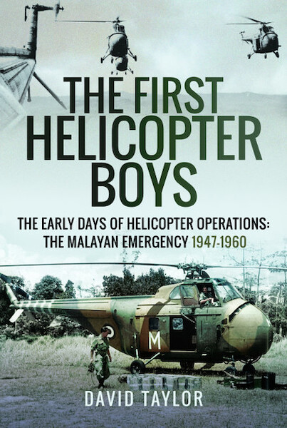 The First Helicopter Boys: The Early Days of Helicopter Operations - The Malayan Emergency, 19471960  9781526754134