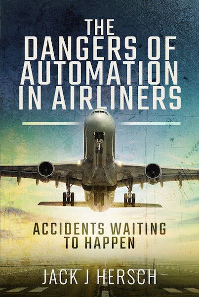 The Dangers of Automation in Airliners ; Accidents Waiting to Happen  9781526773142