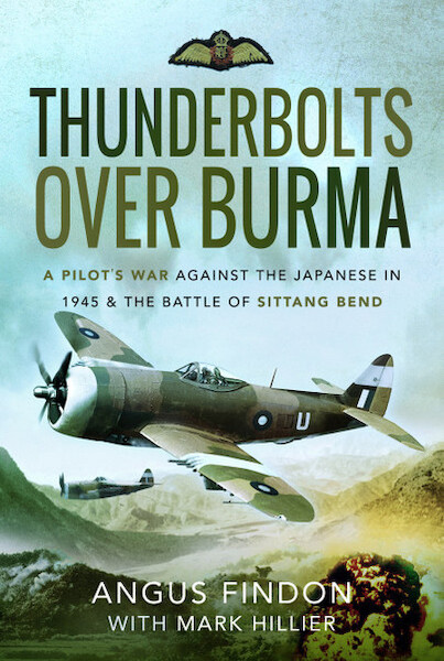Thunderbolts over Burma; A Pilot's War Against the Japanese in 1945 and the Battle of Sittang Bend  9781526779663