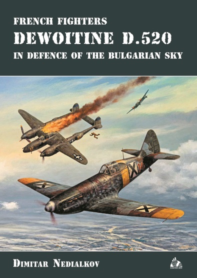 French Fighters Dewoitine D.520 In defence of the Bulgarian Sky  9789549242676