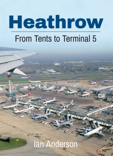 Heathrow: From Tents to Terminal 5  9781445633893