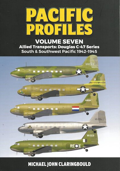 Pacific Profiles Volume 7 ; Allied Transports. Douglas C-47 Series South and Southwest Pacific 1942-45  9780645246919
