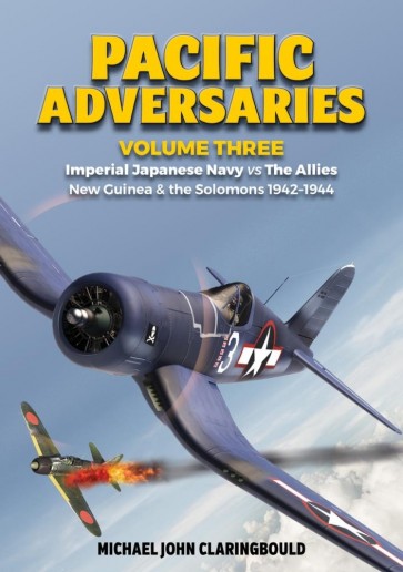 Pacific Adversaries Volume Three, Imperial Japanese Navy vs The Allies New Guinea & the Solomons 1942-1944  9780648665953