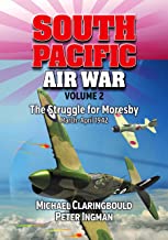 South Pacific Air War Vol 2: The Struggle for Moresby March  April 1942  9780994588975