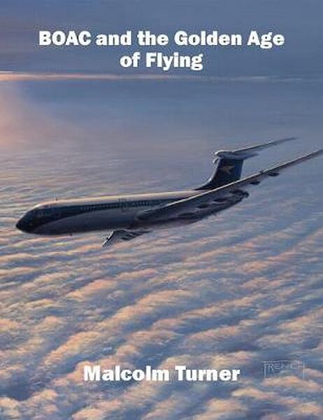 BOAC and the Golden Age of Flying, Britain's iconic global airline  9781916216105