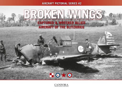 Broken Wings: Captured & Wrecked Aircraft of the Blitzkrieg  9789198477542