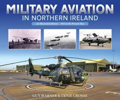 Military Aviation in Northern Ireland, an illustrated History -1913 to the Present  9781780730387