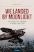 We Landed by Moonlight, the Secret RAF Landings in France 1940-1944 New Edition 