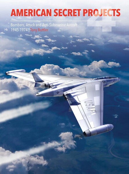 American Secret Projects 4: Bombers, Attack and Anti-Submarine Aircraft 1945-1974  9781910809907