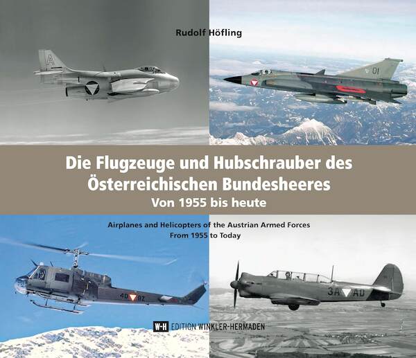 Die Flugzeuge und Hubschrauber des sterreichischen Bundesheeres: Airplanes and Helicopters of the Austrian Armed Forces From 1955 to Today  9783950462579