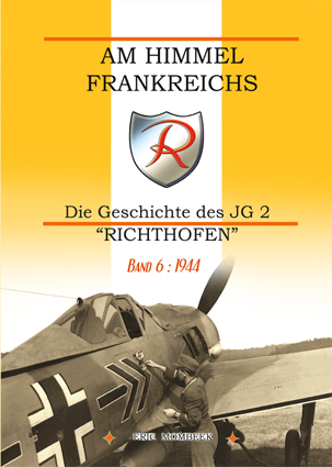 Am Himmel Frankreichs' Die Geschichte des JG 2 "Richthofen" Band 6: 1944  9782930546223