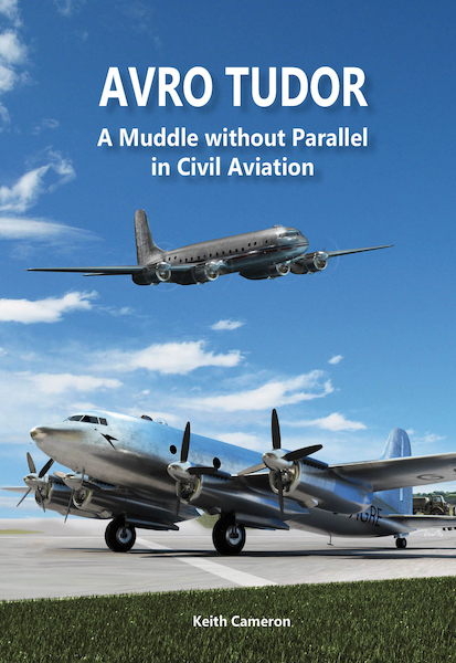 Avro Tudor, a muddle without Parallel in Aviation  (Expected spring 2024)  9788293450306