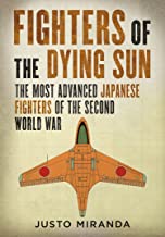 Fighters of the Dying Sun. The Most Advanced Japanese Fighters of the Second World War  9781781558119