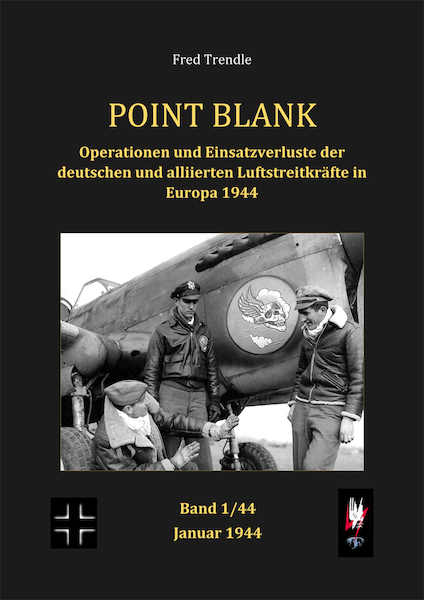 Point Blank Band 1 : Januar 1944 - Operationen und Einsatzverluste der deutschen und alliierten Luftstreitkrfte in Europa 1944  POINT BLANK 1