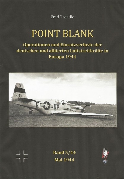 Point Blank Band 5 : Mai 1944 - Operationen und Einsatzverluste der deutschen und alliierten Luftstreitkrfte in Europa 1944  POINT BLANK 5