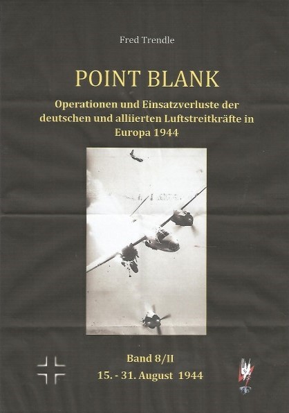 Point Blank Band 8/II :Operationen und Einsatzverluste der deutschen und alliierten Luftstreitkrfte in Europa 15.-31. Aug. 1944  POINT BLANK 8/2