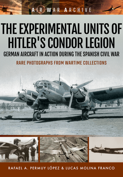 The Experimental Units of Hitler's Condor Legion: German Aircraft In Action During the Spanish Civil War  9781473878914