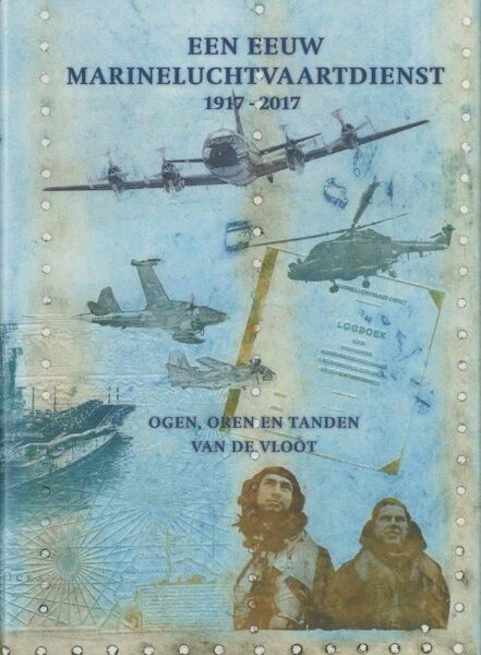 Een Eeuw Marineluchtvaartdienst 1917-2017, Ogen, Oren en Tanden van de Vloot.  9789080498105