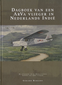 Dagboek van een ArVa vlieger in Nederlands Indie, de opleiding en operationele missies van ArVa Vlieger Gerard Burgerss  9789080498181 