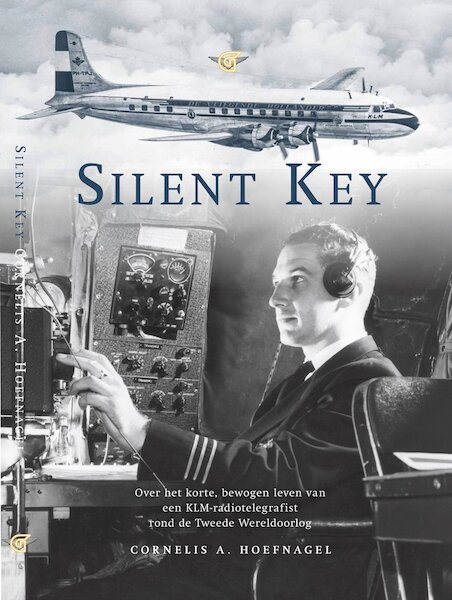 Silent key, over het korte bewogen leven van een KLM radiotelegrafist rond de tweede wereldoorlog  9789082858174