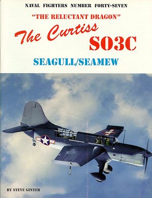 The Curtiss SO3C Seagull/Seamew "The Reluctant Dragon"  0942612477