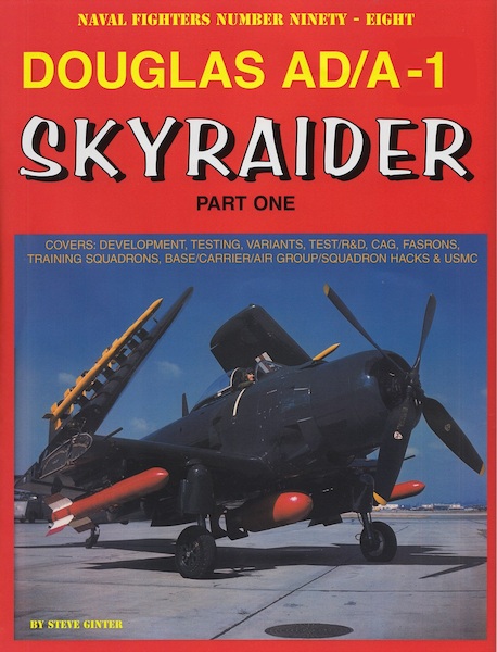 Douglas AD/A-1 Skyraider Part One : Development, Testing, Variants, Test/R&D, CAG, FASRONs, Training Squadrons, Base/Carrier/Air Group/Squadron Hacks and Marine Skyraiders.  9780989258357