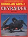 Douglas AD/A-1 Skyraider Part One : Development, Testing, Variants, Test/R&D, CAG, FASRONs, Training Squadrons, Base/Carrier/Air Group/Squadron Hacks and Marine Skyraiders. NFN98