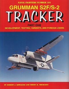 Grumman S2F/S2 Tracker Part One : Development, Testing, Variants, and Foreign Users.  9780996825825