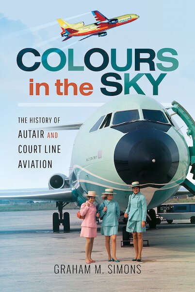 Colours in the Sky; The History of Autair and Court Line Aviation  1870384555
