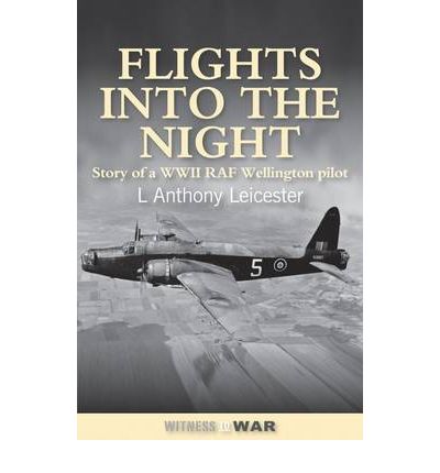 Flights into the Night, Reminiscences of a WW2 Wellington Pilot  9780907579687