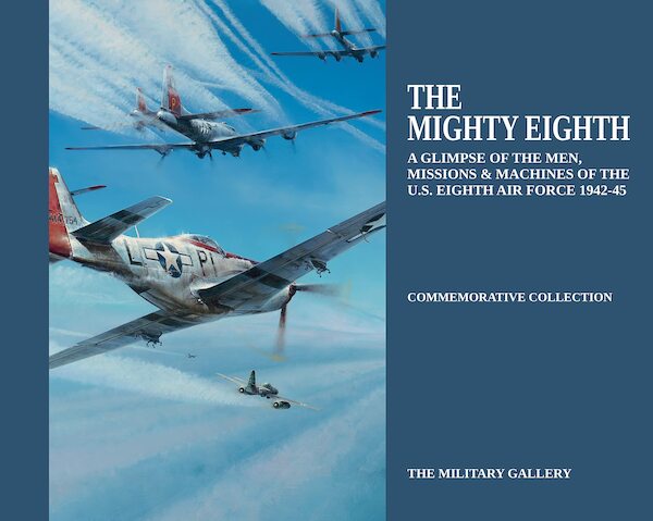 The Mighty Eighth: A Glimpse of the Men, Missions & Machines of the U.S. Eighth Air Force 1942-1945 (Commemorative Collection)  9780954997083