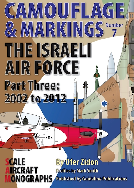 Camouflage & Markings No 7 The Israeli Air Force, part three: 2002 to 2012  9781908565792