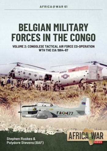 Belgian Military Forces in the Congo Volume 2: Congolese Tactical Air Force Co-operation with the CIA 1964-1967  9781804510124