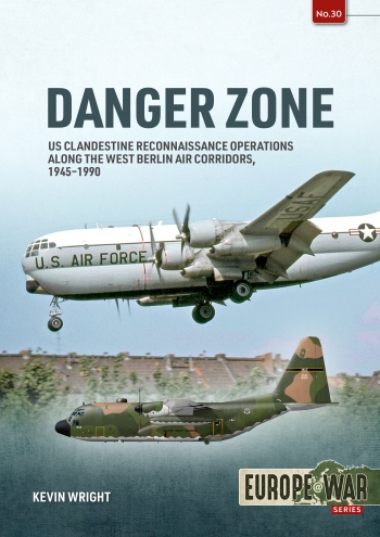 Danger Zone: US Clandestine Reconnaissance Operations along the West Berlin Air Corridors, 1945-1990  9781804510254