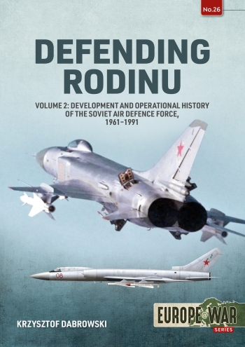 Defending Rodinu Volume 2: Build-up and Operational History of the Soviet Air Defence Force, 1960-1989  9781804510278