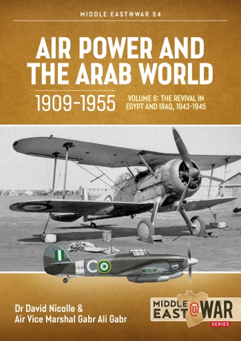 Air Power and the Arab World 1909-1955 Volume 8: The Revival in Egypt and Iraq, 1943-1945  9781804510353