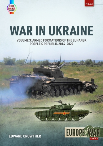 War in Ukraine Volume 3:  Armed formations of the Luhansk People's Republic, 2014-2022  9781804512173