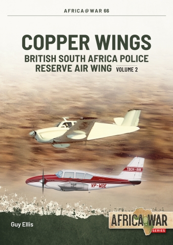 Copper Wings: British South Africa Police Reserve Air Wing Volume 2  9781804513620