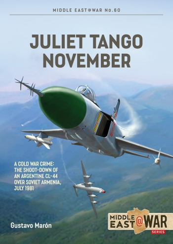 Juliet Tango Novembere: A Cold War Crime: The Shoot-Down of an Argentine CL-44 over Soviet Armenia, July 1981  9781804513712