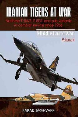 Iranian Tigers at War: Northrop F-5A/B, F-5E/F and sub-variants in Iranian Service since 1966 (Middle East @ war 4)  9781910294130