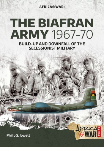 The Biafran Army 1967-70: Build-up and Downfall of the Secessionist Military  9781911628637