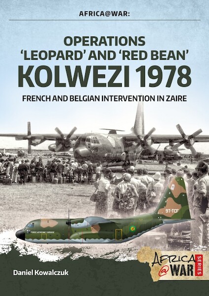 Operations Leopard and Red Bean - KOLWEZI 1978. French and Belgian Intervention in Zaire  9781912390595